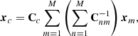 $$ \begin{aligned} \boldsymbol{x}_c = \mathbf{C }_c \sum _{m=1}^M \left(\sum _{n=1}^M \mathbf{C }^{-1}_{nm}\right) \boldsymbol{x}_m, \end{aligned} $$
