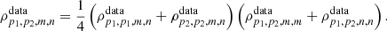 $$ \begin{aligned} \rho ^\mathrm{data}_{p_1, p_2, m, n} = \frac{1}{4}\left(\rho ^\mathrm{data}_{p_1, p_1, m, n} + \rho ^\mathrm{data}_{p_2, p_2, m, n}\right) \left(\rho ^\mathrm{data}_{p_1, p_2, m, m} + \rho ^\mathrm{data}_{p_1, p_2, n, n}\right). \end{aligned} $$
