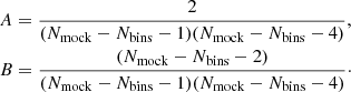 $$ \begin{aligned}&A = \frac{2}{(N_{\rm mock}-N_{\rm bins}-1)(N_{\rm mock}-N_{\rm bins}-4)},\\&B = \frac{(N_{\rm mock}-N_{\rm bins}-2)}{(N_{\rm mock}-N_{\rm bins}-1)(N_{\rm mock}-N_{\rm bins}-4)}\cdot \end{aligned} $$