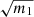 $ \sqrt{m_1} $