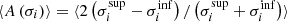 $ \langle A\left(\sigma_i\right)\rangle = \langle 2\left(\sigma_{i}^{\mathrm{sup}}-\sigma_{i}^{\mathrm{inf}}\right)/\left(\sigma_{i}^{\mathrm{sup}}+\sigma_{i}^{\mathrm{inf}}\right)\rangle $