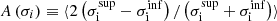 $ A\left(\sigma_i\right) \equiv \langle 2\left(\sigma_{\mathrm{i}}^{\mathrm{sup}}-\sigma_{\mathrm{i}}^{\mathrm{inf}}\right)/\left(\sigma_{\mathrm{i}}^{\mathrm{sup}}+\sigma_{\mathrm{i}}^{\mathrm{inf}}\right)\rangle $