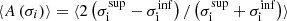 $ \langle A\left(\sigma_i\right)\rangle =\langle 2\left(\sigma_{\mathrm{i}}^{\mathrm{sup}}-\sigma_{\mathrm{i}}^{\mathrm{inf}}\right)/\left(\sigma_{\mathrm{i}}^{\mathrm{sup}}+\sigma_{\mathrm{i}}^{\mathrm{inf}}\right)\rangle $