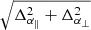 $ \sqrt{\Delta_{\alpha_\parallel}^2 + \Delta_{\alpha_\perp}^2} $