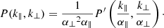 $$ \begin{aligned} P(k_\parallel , k_\perp ) = \frac{1}{{\alpha _\perp }^2 {\alpha _\parallel }} P^\prime \left(\frac{k_\parallel }{{\alpha _\parallel }}, \frac{k_\perp }{{\alpha _\perp }}\right)\cdot \end{aligned} $$