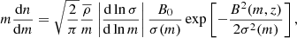 $$ \begin{aligned} m\frac{\mathrm{d}n}{\mathrm{d}m}=\sqrt{\frac{2}{\pi }}\frac{\overline{\rho }}{m}\left|\frac{\mathrm{d}\ln \sigma }{\mathrm{d}\ln m}\right|\frac{B_{0}}{\sigma (m)}\exp \left[-\frac{B^{2}(m,z)}{2\sigma ^{2}(m)}\right] ,\end{aligned} $$