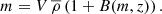 $$ \begin{aligned}m=V\,\overline{\rho }\left( 1+B(m,z)\right).\end{aligned} $$
