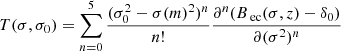 $$ \begin{aligned}T(\sigma ,\sigma _{0})=\sum _{n=0}^{5}\frac{(\sigma _{0}^{2}-\sigma (m)^{2})^{n}}{n!}\frac{\partial ^{n}(B_{\text{ ec}}(\sigma ,z)-\delta _{0})}{\partial (\sigma ^{2})^{n}}\end{aligned} $$