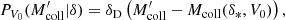 $$ \begin{aligned}P_{V_{0}}(M_{\rm coll}^\prime |\delta )=\delta _{\rm D}\left( M_{\rm coll}^\prime -M_{\rm coll}(\delta _{*},V_{0})\right), \end{aligned} $$