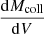 $ \frac{\mathrm{d}M_{\mathrm{coll}}}{\mathrm{d}V} $