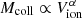 $ M_{\rm coll}\propto V_{\text{ion}}^\alpha $