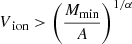 $ V_{\text{ ion}} > \left(\frac{M_{\mathrm{min}}}{A}\right)^{1/\alpha} $