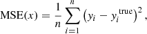 $$ \begin{aligned} \mathrm{MSE} (x) = \frac{1}{n}\sum _{i=1}^{n} \left( y_{i} - y_{i}^{\text{ true}}\right)^{2} ,\end{aligned} $$