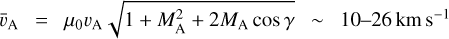 ${\bar v_{\rm{A}}} = {\mu _0}{v_{\rm{A}}}\sqrt {1 + M_{\rm{A}}^2 + 2{M_{\rm{A}}}\cos \gamma } \~10 - 26\,{\rm{km}}\,{{\rm{s}}^{ - 1}}$