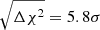 $ \sqrt{\Delta\chi^2}= 5.8\sigma $