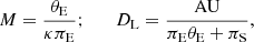 $$ \begin{aligned} M={\theta _{\rm E}\over \kappa \pi _{\rm E}};\qquad D_{\rm L}= {\mathrm{AU} \over \pi _{\rm E}\theta _{\rm E}+ \pi _{\rm S}}, \end{aligned} $$