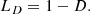 $$ \begin{aligned} L_{D} = 1-D. \end{aligned} $$