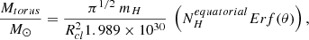 $$ \begin{aligned} {\frac{M_{torus}}{ M_\odot }} = {\frac{\pi ^{1/2}\ m_H}{R_{cl}^2 1.989 \times 10^{30}}}\ \left(N_{H}^{equatorial} Erf (\theta )\right), \end{aligned} $$