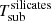 $ T_{\mathrm{sub}}^{\mathrm{silicates}} $