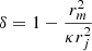 $ \delta = 1-\frac{r_{m}^2}{\kappa r_{j}^2} $