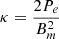 $ \kappa = \frac{2P_e}{B_m^2} $