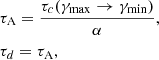 $$ \begin{aligned}&\tau _{\mathrm{A}} = \frac{\tau _{c}(\gamma _{\rm max} \rightarrow \gamma _{\rm min})}{\alpha }, \nonumber \\&\tau _{d} = \tau _{\mathrm{A}}, \end{aligned} $$