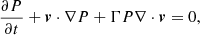 $$ \begin{aligned}&\frac{\partial P}{\partial t} + \boldsymbol{v} \cdot \nabla P + \Gamma P \nabla \cdot \boldsymbol{v} = 0 ,\end{aligned} $$