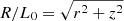 $ R/L_0 = \sqrt{r^2+z^2} $