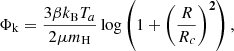 $$ \begin{aligned} \Phi _{\rm k}=\frac{3\beta k_{\rm B}T_{a}}{2\mu m_{\rm H}}\log \left(1+\left(\frac{R}{R_c}\right)^\mathbf{2 }\right), \end{aligned} $$