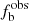 $ f_{\mathrm{b}}^{\mathrm{obs}} $