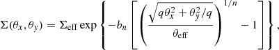 $$ \begin{aligned} \Sigma (\theta _x,\theta _{ y}) = \Sigma _{\rm eff} \,\mathrm{exp}\left\{ -b_n\left[\left(\frac{\sqrt{q \theta _x^2+\theta _{ y}^2/q}}{\theta _{\rm eff}}\right)^{1/n}-1\right]\right\} , \end{aligned} $$