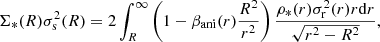 $$ \begin{aligned} \Sigma _*(R)\sigma _{\rm s}^2(R) = 2 \int _{R}^{\infty } \left( 1- \beta _{\rm ani}(r) \frac{R^2}{r^2}\right) \frac{\rho _{*}(r)\sigma _{\rm r}^2(r) r \mathrm{d}r}{\sqrt{r^2-R^2}}, \end{aligned} $$
