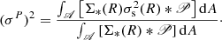 $$ \begin{aligned} (\sigma ^P)^2 = \frac{\int _{\fancyscript {A}} \left[\Sigma _{*}(R)\sigma _{\rm s}^2(R) *\fancyscript {P}\right]\mathrm{d} A}{\int _{\fancyscript {A}} \left[\Sigma _{*}(R) *\fancyscript {P}\right]\mathrm{d}A}\cdot \end{aligned} $$