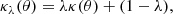 $$ \begin{aligned} \kappa _{\lambda }(\theta ) = \lambda \kappa (\theta ) + (1-\lambda ), \end{aligned} $$