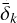 ${{\bar \delta }_k}$