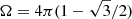 $ \Omega=4\pi(1-\sqrt{3}/2) $