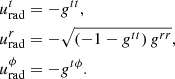 $$ \begin{aligned} u_\mathrm{rad} ^t&=-g^{tt}, \nonumber \\ u_\mathrm{rad} ^r&=-\sqrt{\left(-1-g^{tt}\right)g^{rr}},\nonumber \\ u_\mathrm{rad} ^\phi&=-g^{t\phi }. \end{aligned} $$