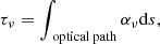 $$ \begin{aligned} \tau _\nu =\int _{\text{ optical} \text{ path}}\alpha _\nu \mathrm{d} s, \end{aligned} $$