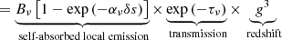 $$ \begin{aligned}&=\underbrace{B_\nu \left[1-\exp \left(-\alpha _\nu \delta s\right)\right]}_{\text{ self-absorbed} \text{ local} \text{ emission}}\times \underbrace{\exp \left(-\tau _\nu \right)}_{\text{ transmission}}\times \underbrace{g^3}_{\text{ redshift}}\end{aligned} $$