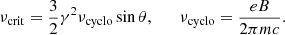 $$ \begin{aligned} \nu _\mathrm{crit} =\frac{3}{2}\gamma ^2\nu _\mathrm{cyclo} \sin {\theta },\qquad \nu _\mathrm{cyclo} =\frac{eB}{2\pi mc}. \end{aligned} $$