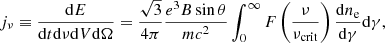 $$ \begin{aligned} j_\nu&\equiv \frac{\mathrm{d} E}{\mathrm{d} t\mathrm{d}\nu \mathrm{d} V\mathrm{d}\Omega } =\frac{\sqrt{3}}{4\pi }\frac{e^3B\sin {\theta }}{mc^2}\int _0^\infty F\left(\frac{\nu }{\nu _\mathrm{crit} }\right)\frac{\mathrm{d} n_\mathrm{e} }{\mathrm{d}\gamma }\mathrm{d}\gamma , \end{aligned} $$