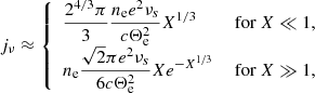 $$ \begin{aligned} j_\nu \approx {\left\{ \begin{array}{ll} \displaystyle \frac{2^{4/3}\pi }{3}\frac{n_\mathrm{e} e^2\nu _s}{c\Theta _\mathrm{e} ^2}X^{1/3}&\text{ for } X\ll 1,\\ \displaystyle n_\mathrm{e} \frac{\sqrt{2}\pi e^2\nu _s}{6c\Theta _\mathrm{e} ^2}Xe^{-X^{1/3}}&\text{ for } X\gg 1, \end{array}\right.} \end{aligned} $$