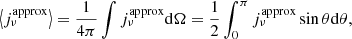 $$ \begin{aligned} \left\langle j_\nu ^\mathrm{approx} \right\rangle =\frac{1}{4\pi }\int j_\nu ^\mathrm{approx} \mathrm{d}\Omega =\frac{1}{2}\int _0^\pi j_\nu ^\mathrm{approx} \sin {\theta }\mathrm{d}\theta , \end{aligned} $$