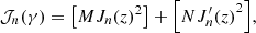 $$ \begin{aligned} \mathcal{J}_n(\gamma)={\left[{MJ_n(z)}^2\right]}+{\left[{NJ_n^\prime(z)}^2\right]}, \end{aligned} $$