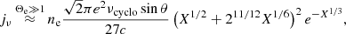 $$ \begin{aligned} j_\nu \mathop {\approx }\limits ^{\Theta _\mathrm{e} \gg 1}n_\mathrm{e} \frac{\sqrt{2}\pi e^2\nu _\mathrm{cyclo} \sin {\theta }}{27c}\left(X^{1/2}+2^{11/12}X^{1/6}\right)^2e^{-X^{1/3}}, \end{aligned} $$