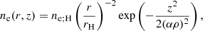 $$ \begin{aligned} n_\mathrm{e} (r,z)&=n_\mathrm{e;H} \left(\frac{r}{r_\mathrm{H} }\right)^{-2}\exp \left(-\frac{z^2}{2(\alpha \rho )^2}\right),\end{aligned} $$
