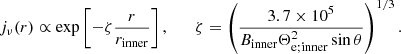 $$ \begin{aligned} j_\nu (r)\propto \exp \left[-\zeta \frac{r}{r_\mathrm{inner} }\right],\qquad \zeta =\left(\frac{3.7\times 10^5}{B_\mathrm{inner} \Theta _\mathrm{e;inner} ^2\sin {\theta }}\right)^{1/3}. \end{aligned} $$
