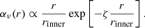 $$ \begin{aligned} \alpha _\nu (r)\propto \frac{r}{r_\mathrm{inner} }\exp \left[-\zeta \frac{r}{r_\mathrm{inner} }\right]. \end{aligned} $$