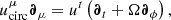 $$ \begin{aligned} u_\mathrm{circ} ^\mu \boldsymbol{\partial }_\mu&=u^t\left(\boldsymbol{\partial }_t+\Omega \boldsymbol{\partial }_\phi \right), \end{aligned} $$