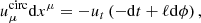 $$ \begin{aligned} u^\mathrm{circ} _\mu \mathrm{d} x^\mu&=-u_t\left(-\mathrm{d} t+\ell \mathrm{d}\phi \right), \end{aligned} $$